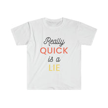 Load image into Gallery viewer, Really Quick Is A Lie Softstyle T-Shirt