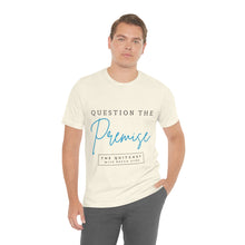Load image into Gallery viewer, Question the Premise U Jersey Short Sleeve Tee