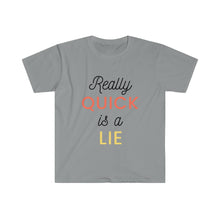 Load image into Gallery viewer, Really Quick Is A Lie Softstyle T-Shirt