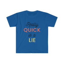Load image into Gallery viewer, Really Quick Is A Lie Softstyle T-Shirt