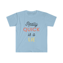 Load image into Gallery viewer, Really Quick Is A Lie Softstyle T-Shirt