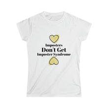 Load image into Gallery viewer, Imposters Don't Get Imposter Syndrome Women's Tee