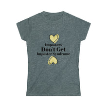 Load image into Gallery viewer, Imposters Don't Get Imposter Syndrome Women's Tee
