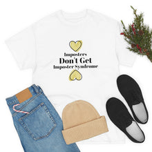 Load image into Gallery viewer, Imposters Don't Get Imposter Syndrome Unisex Tee
