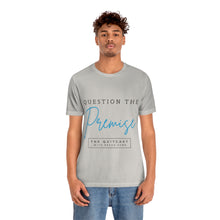 Load image into Gallery viewer, Question the Premise U Jersey Short Sleeve Tee
