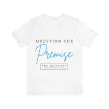 Load image into Gallery viewer, Question the Premise U Jersey Short Sleeve Tee