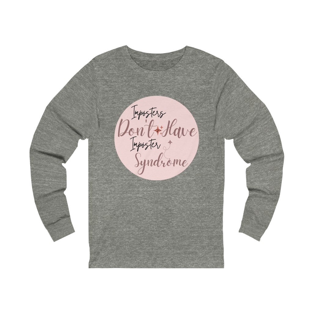 Imposters Don't Have Imposter Syndrome Long Sleeve