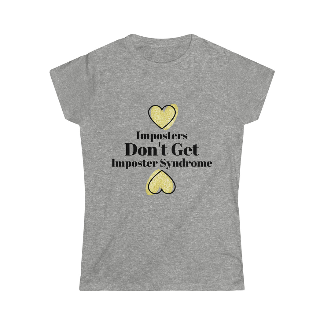 Imposters Don't Get Imposter Syndrome Women's Tee