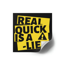 Load image into Gallery viewer, Real Quick is a Lie Square Sticker (Indoor\Outdoor)
