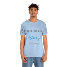 Load image into Gallery viewer, Question the Premise U Jersey Short Sleeve Tee
