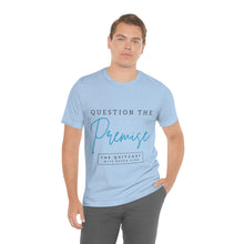 Load image into Gallery viewer, Question the Premise U Jersey Short Sleeve Tee
