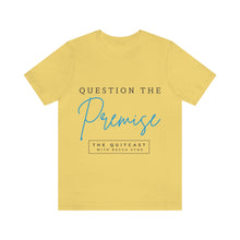 Load image into Gallery viewer, Question the Premise U Jersey Short Sleeve Tee
