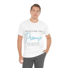 Load image into Gallery viewer, Question the Premise U Jersey Short Sleeve Tee
