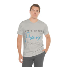 Load image into Gallery viewer, Question the Premise U Jersey Short Sleeve Tee
