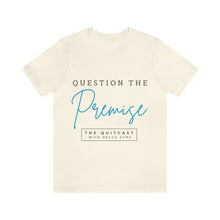 Load image into Gallery viewer, Question the Premise U Jersey Short Sleeve Tee
