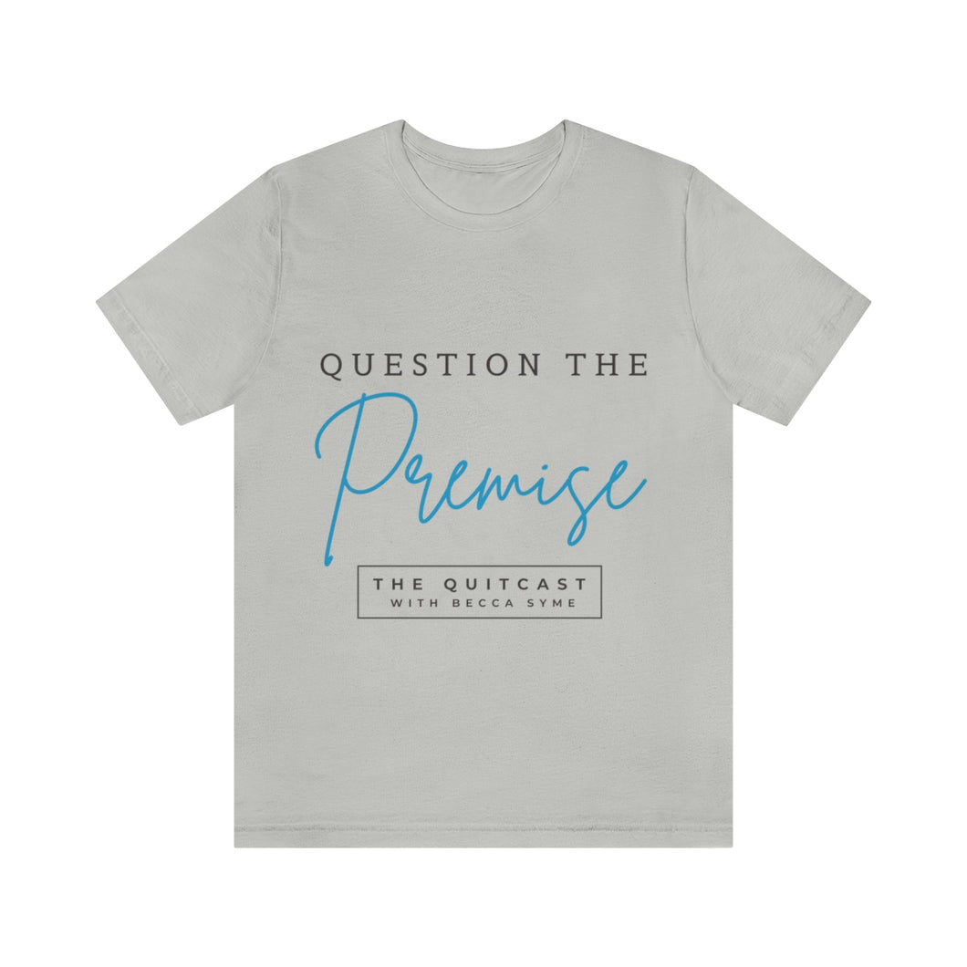 Question the Premise U Jersey Short Sleeve Tee