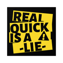 Load image into Gallery viewer, Real Quick is a Lie Square Sticker (Indoor\Outdoor)
