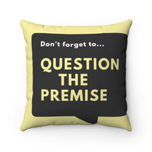 Load image into Gallery viewer, Question the Premise Pillow
